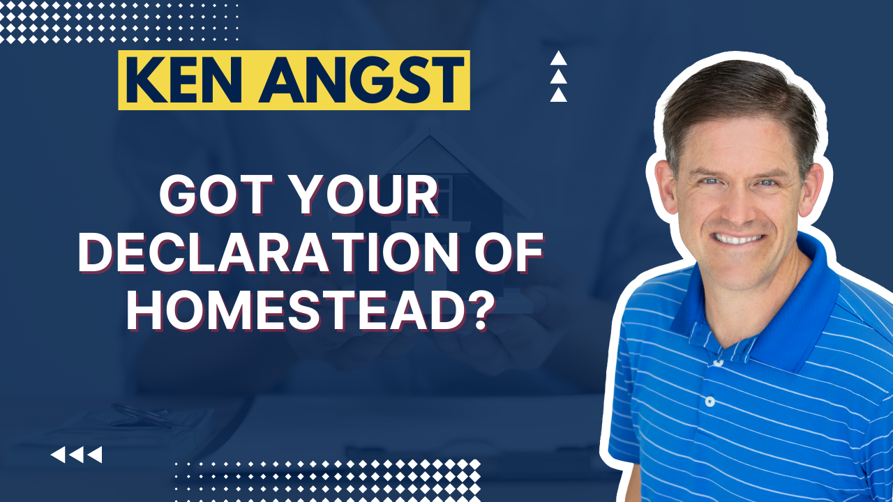Ken Angst photo with blue background and text Got Your Declaration of Homestead? 