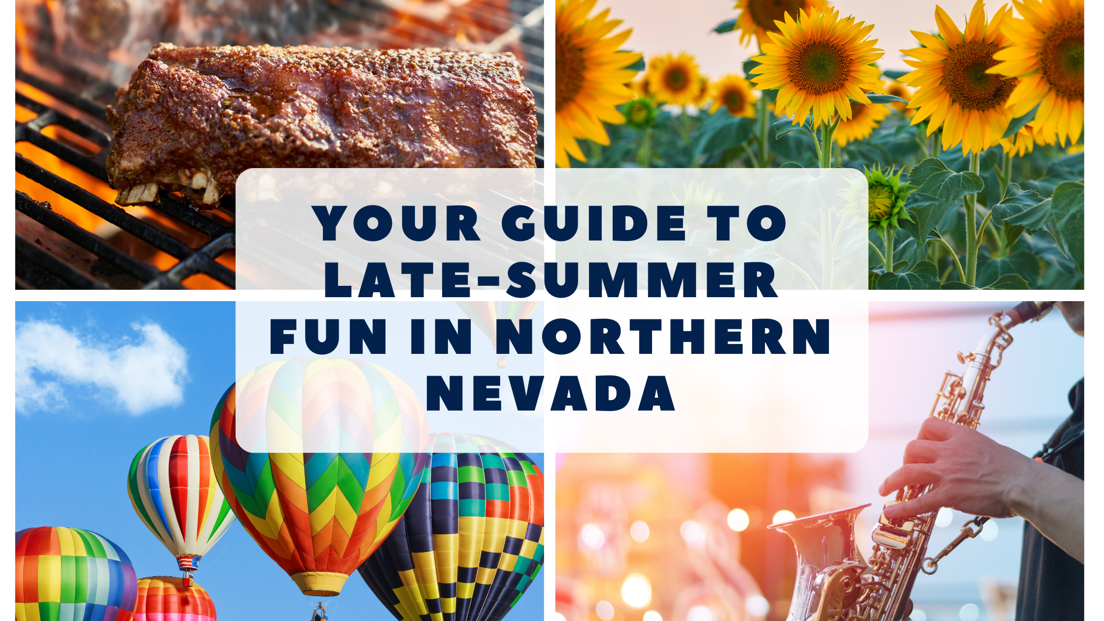 Your Guide to Late-Summer Fun in Northern  Nevada with images of rib cookoff, sunflowers, hot air balloons and jazz