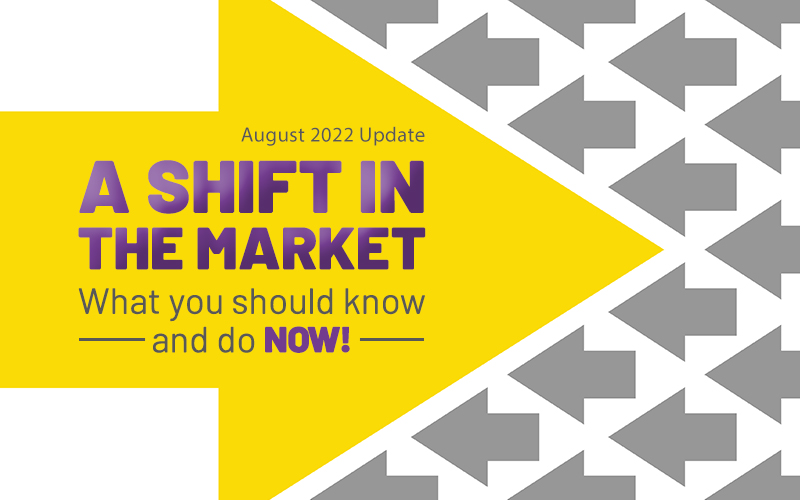 Graphic: A Shift in the Market. What you should know and do now! August 2022