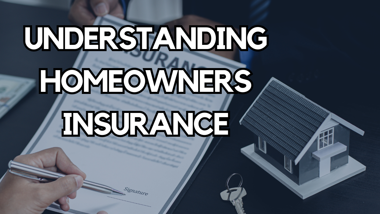 Understanding Homeowners Insurance text over images of paper and toy home. 